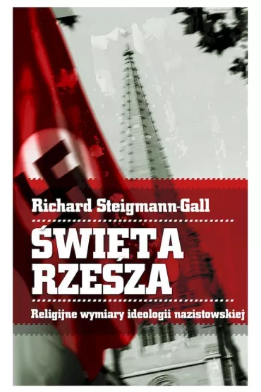 �wi�ta Rzesza. Religijne wymiary ideologii nazistowskiej - Richard Steigmann-Gall