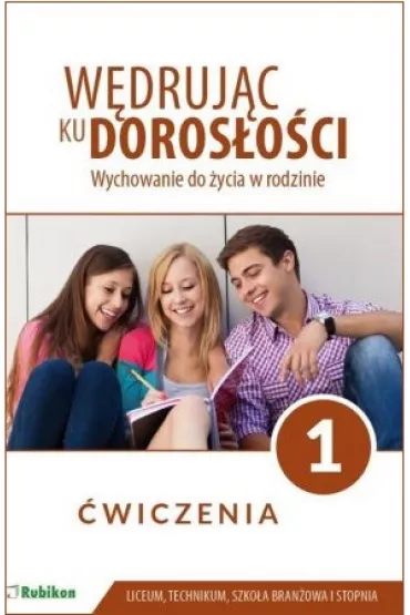 W�druj�c ku doros�o�ci. Wychowanie do �ycia w rodzinie. �wiczenia dla uczni�w klasy 1 liceum og�lnokszta�c�cego, technikum, szko�y bran�owej I stopnia - Teresa Kr�l, Magdalena Guziak-Nowak
