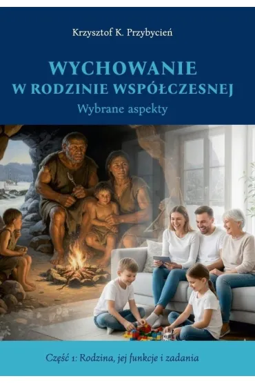 Wychowanie w rodzinie wsp�czesnej cz.1 - Krzysztof K Przybycie�