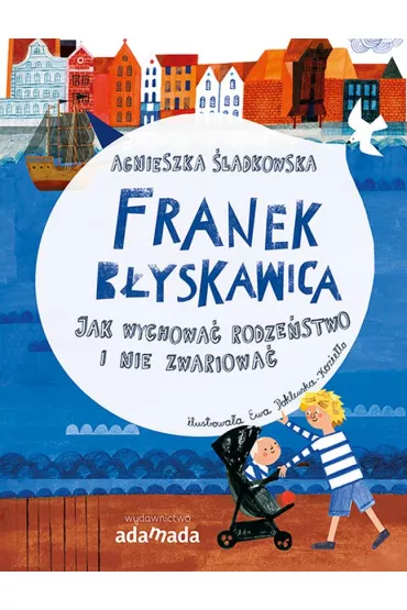 Franek B�yskawica. Jak wychowa� rodze�stwo i nie zwariowa� - Agnieszka  �ladkowska