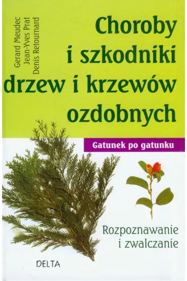 Choroby i szkodniki drzew i krzew�w ozdobnych * * - Gerard Meudec, Denis Retournard, Jean-Yves Prat