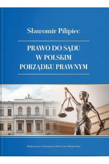Prawo do s�du w polskim porz�dku prawnym - S�awomir Pilipiec