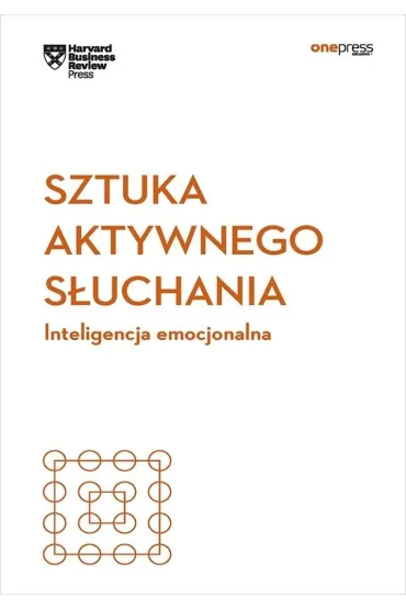 Sztuka aktywnego s�uchania. Inteligencja emocjonalna. Harvard Business Review
