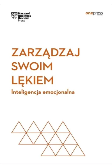 Zarz�dzaj swoim l�kiem. Inteligencja emocjonalna. Harvard Business Review