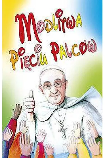 Modlitwa pi�ciu palc�w - Papie� Franciszek - Jorge Mario Bergoglio Si