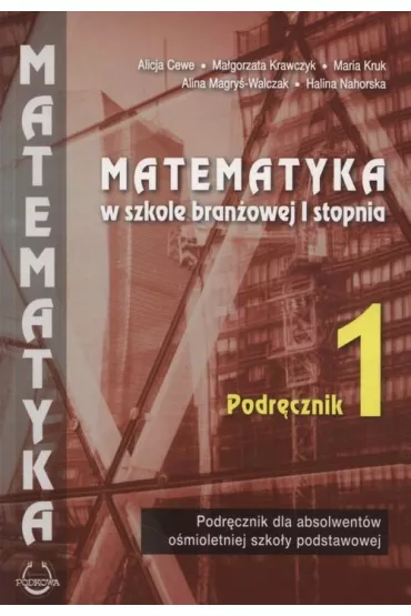 Matematyka w bran�owej szkole I stopnia. Podr�cznik 1 - Alicja Cewe, Alina Magry�-Walczak, Halina Nahorska, Maria Kruk, M�agorzata Krawczyk