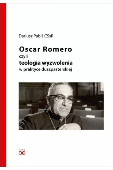 Oscar Romero, czyli teologia wyzwolenia w praktyce - Dariusz Pabi�