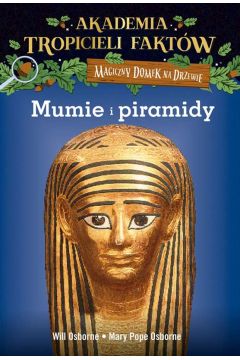 Mumie i piramidy. Akademia tropicieli faktw. Magiczny domek na drzewie