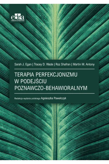 Terapia perfekcjonizmu w podej�ciu poznawczo-behawioralna - Sarah J. Egan