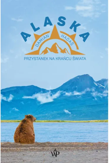 Alaska. Przystanek na kra�cu �wiata - Damian Hada�