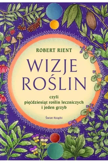 Wizje ro�lin, czyli pi��dziesi�t ro�lin leczniczych i jeden grzyb - Robert Rient
