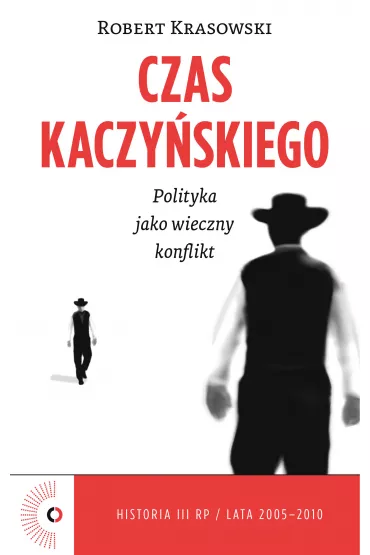 eBook Czas Kaczy�skiego. Polityka jako wieczny konflikt mobi epub - Robert Krasowski