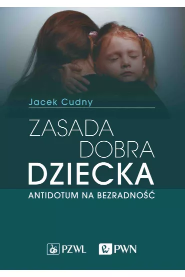 Zasada dobra dziecka. Antidotum na bezradno�� - Jacek Cudny