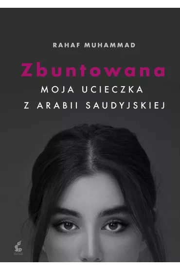 Zbuntowana. Moja ucieczka z Arabii Saudyjskiej - Rahaf Mohammed