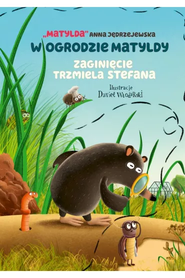 W ogrodzie Matyldy. Zagini�cie trzmiela Stefana - Anna  J�drzejewska
