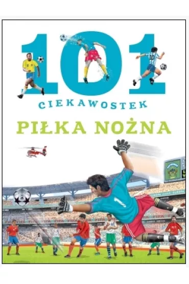 101 ciekawostek. Pi�ka no�na