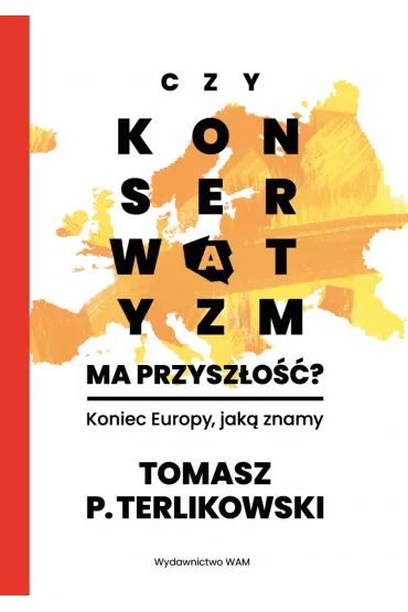 Czy konserwatyzm ma przyszo? Koniec Europy, jak znamy - Tomasz Terlikowski