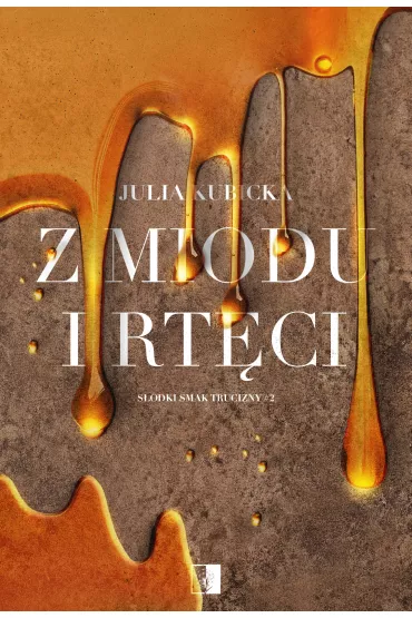 Z miodu i rt�ci. S�odki smak trucizny. Tom 2 - Julia Kubicka