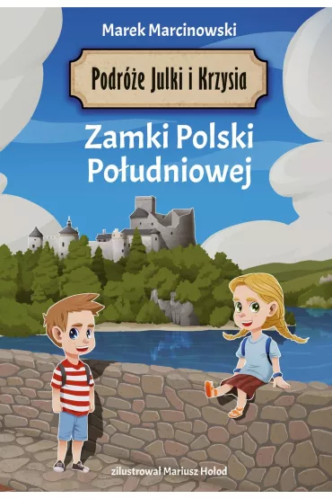 Zamki Polski Po�udniowej. Podr�e Julki i Krzysia - Marek Marcinowski