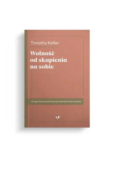 Wolno�� od skupienia na sobie w.2025 - Timothy Keller