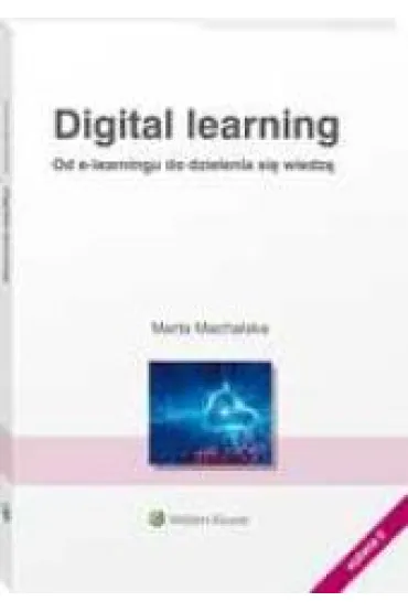 Digital learning. Od e-learningu do dzielenia si� wiedz� - Marta  Machalska