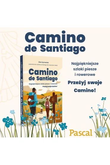 Camino de Santiago. Najpi�kniejsze szlaki piesze i rowerowe - Eliza  Szymaniak