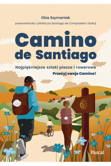 Camino de Santiago. Najpi�kniejsze szlaki piesze i rowerowe - Eliza  Szymaniak