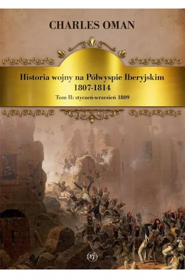 Stycze�-wrzesie� 1809. Historia wojny na P�wyspie Iberyjskim 1807-1814. Tom 2 - Charles Oman