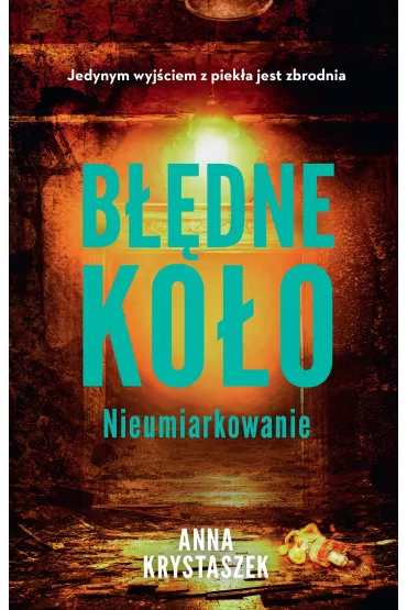 B��dne ko�o. Nieumiarkowanie - Anna  Krystaszek