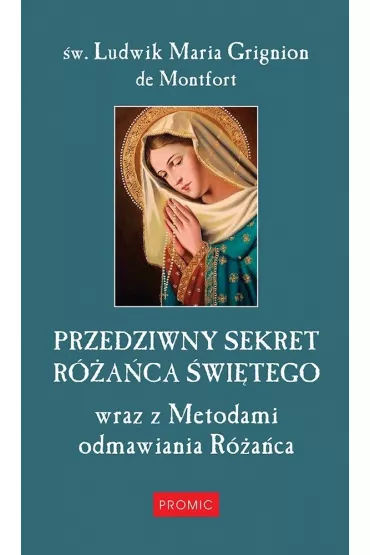 Przedziwny sekret R�a�ca �wi�tego - Grignion de Montfort Ludwik Maria