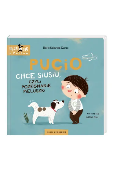 Pucio chce siusiu, czyli po�egnanie pieluszki - Marta Galewska-Kustra, Joanna K�os