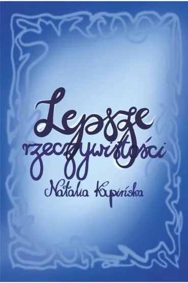 Lepsze rzeczywisto�ci - Natalia Kupi�ska