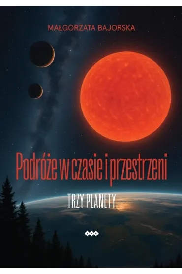 Podr�e w czasie i przestrzeni. Trzy planety - Ma�gorzata  Bajorska