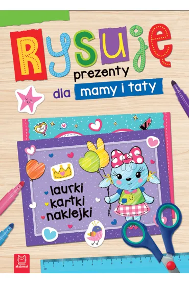 Rysuj� prezenty dla mamy i taty. Laurki, kartki, naklejki