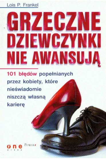 Grzeczne dziewczynki nie awansuj�. 133 b��dy pope�niane przez kobiety, kt�re nie�wiadomie niszcz� w�asn� karier�. Wydanie III - Lois Frankel