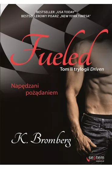 Fueled. Nap�dzani po��daniem. Driven. Tom 2 - K. Bromberg