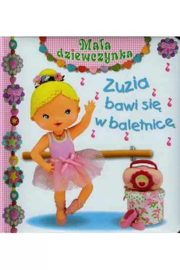 Ma�a dziewczynka. Zuzia bawi si� w baletnic� - Christelle Mekdjian, Emilie Beaumont, Nathalie Belineau