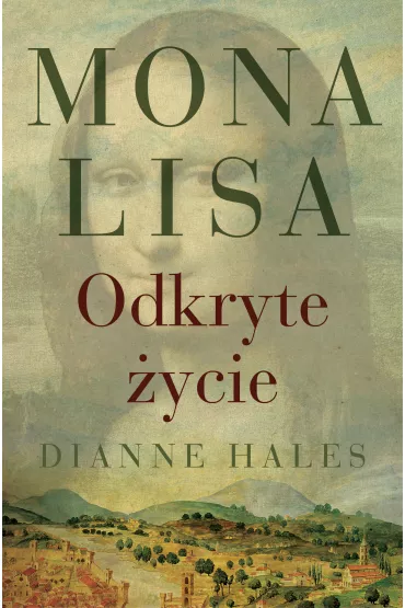 Mona Lisa. Odkryte �ycie - Dianne Hales