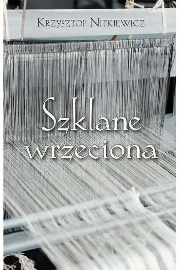 Szklane wrzeciona - Krzysztof Nitkiewicz