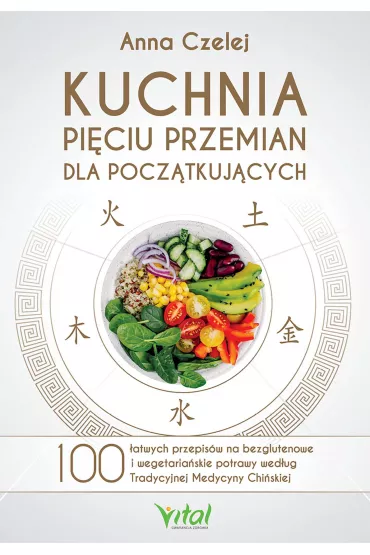 eBook Kuchnia Pi�ciu Przemian dla pocz�tkuj�cych. pdf mobi epub - Anna Czelej