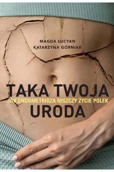 Taka twoja uroda. Jak endometrioza niszczy �ycie Polek - ksi��ka z autografem - Katarzyna G�rniak, Magda �ucyan
