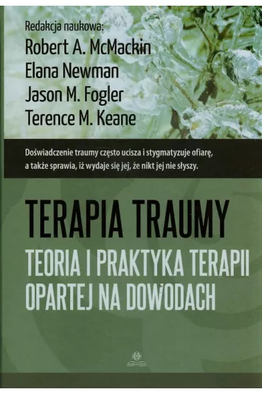 Terapia traumy. Teoria i praktyka terapii opartej na dowodach - Elana Newman, Jason M Fogler, Robert A McMackin
