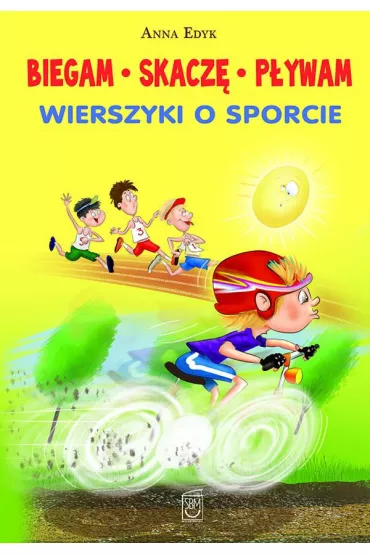 eBook Biegam, skacz�, p�ywam. Wierszyki o sporcie pdf - Anna Edyk-Psut