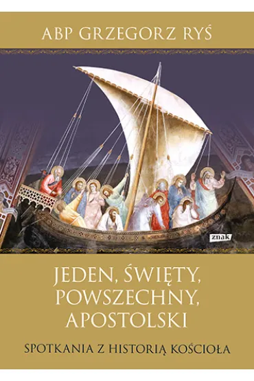 Jeden, �wi�ty, powszechny, apostolski. Spotkania z histori� Ko�cio�a - Grzegorz Ry�