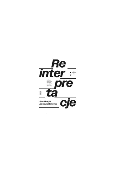 Reinterpretacje. Publikacja powarsztatowa - Anna Palusi�ska, Aga Bilska, Kalina Sobesto, Karolina J�wiak, Magda Gramsz, Marcin Nalepa, Mateusz Torbus, Patrycja Stala