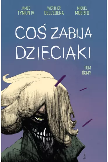 Co� zabija dzieciaki. Tom 8 - James Tynion IV, Werther Dell'Edera, Miquel Muerto