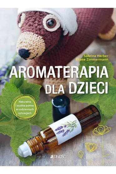 Aromaterapia dla dzieci. Naturalna i szybka pomoc w codziennych sytuacjach - Eliane Zimmermann, Sabrina  Herber