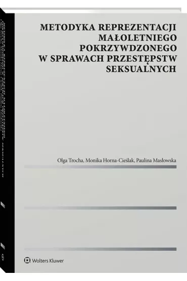 Metodyka reprezentacji ma�oletniego pokrzywdzonego w sprawach przest�pstw seksualnych - Olga Trocha, Monika Horna-Cie�lak, Paulina Mas�owska