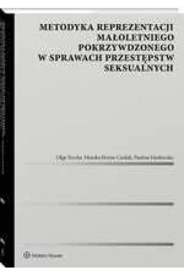Metodyka reprezentacji ma�oletniego pokrzywdzonego w sprawach przest�pstw seksualnych - Olga Trocha, Monika Horna-Cie�lak, Paulina Mas�owska