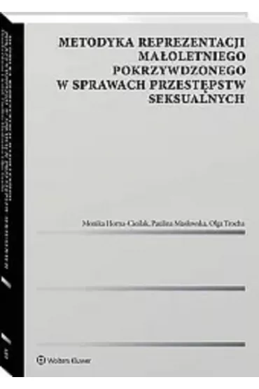 Metodyka reprezentacji ma�oletniego pokrzywdzonego w sprawach przest�pstw seksualnych - Olga Trocha, Monika Horna-Cie�lak, Paulina Mas�owska
